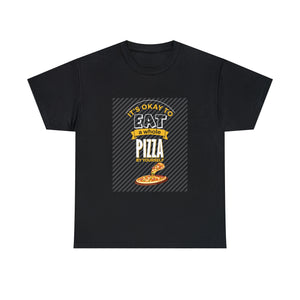 Its Okay to Eat Whole Pizza Tshirt