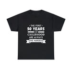 Load image into Gallery viewer, First 50 years of Childhood Tshirt
