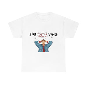 SurWHYving Tshirt